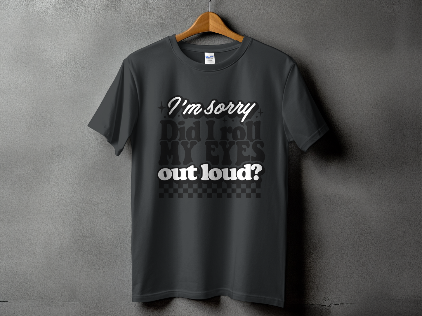 Sarcastic Mode - "Did I Roll My Eyes Out Loud"