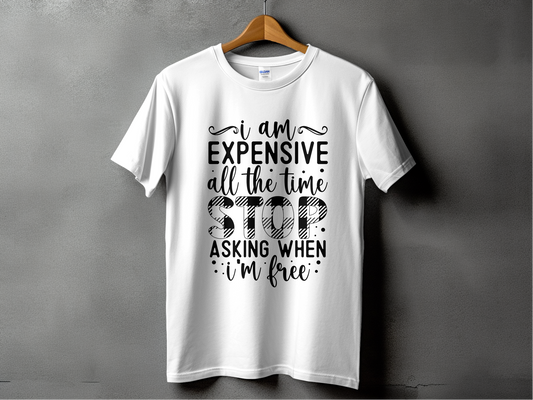 I Am Expensive All The Time T-Shirts