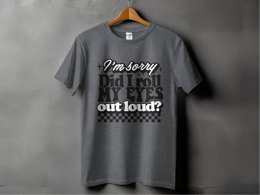 Sarcastic Mode - "Did I Roll My Eyes Out Loud"