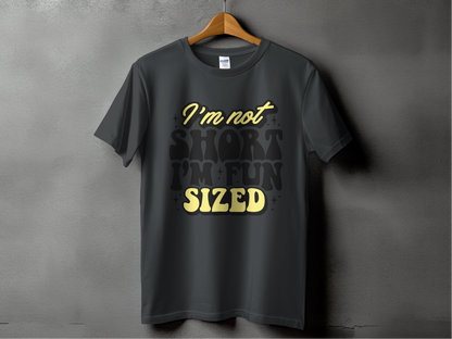 Sarcastic Mode - "I'm Not Short I'm Fun Sized"